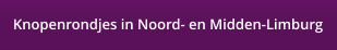 Knopenrondjes in Noord- en Midden-Limburg