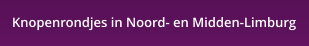 Knopenrondjes in Noord- en Midden-Limburg
