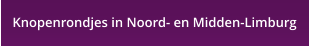 Knopenrondjes in Noord- en Midden-Limburg