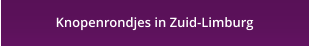 Knopenrondjes in Zuid-Limburg