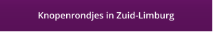 Knopenrondjes in Zuid-Limburg
